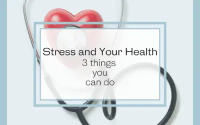 Stress and Your Health – 3 Things You Can Do